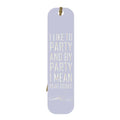 Book Lover Bookmark - I Like To Party